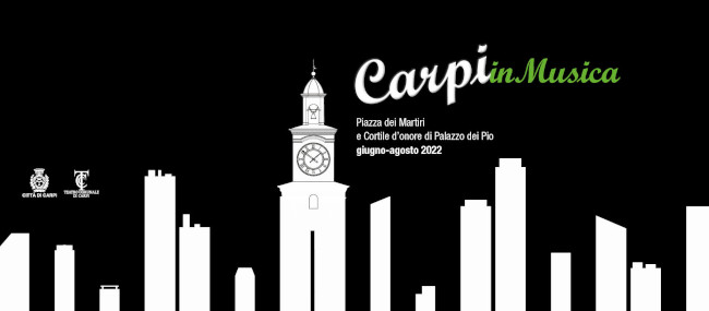 CarpInMusica 2022 - da giugno ad agosto Piazza dei Martiri e Cortile d'Onore Palazzo dei Pio