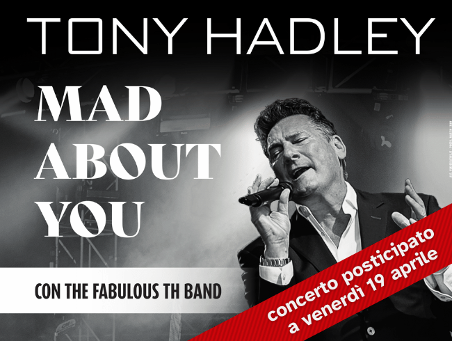 Tony Hadley - with THE FABULOUS TH BAND Mad about you - concerto posticipato a venerdì 19 aprile 2024